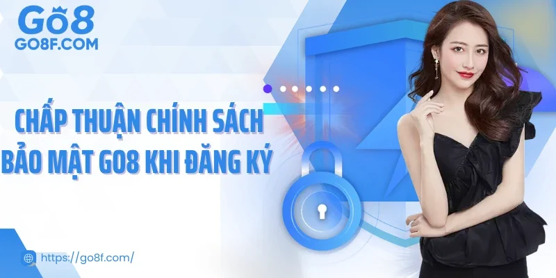 Chấp thuận chính sách bảo mật Go8 khi đăng ký