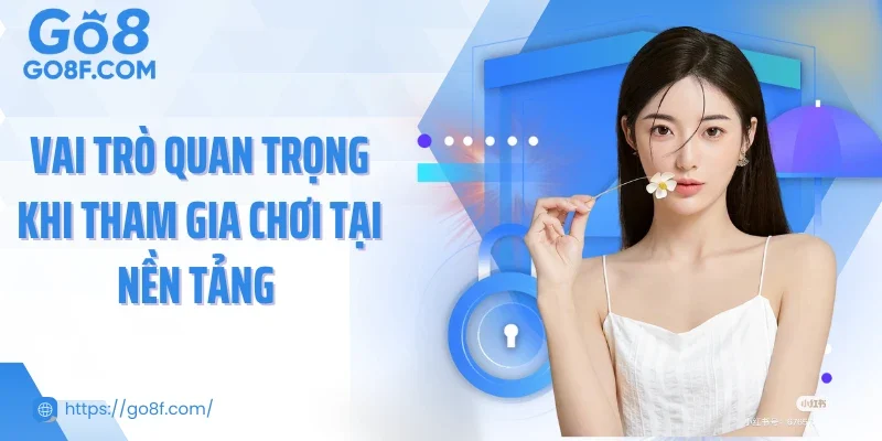 Vai trò quan trọng khi tham gia chơi tại nền tảng